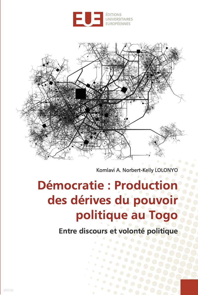 Democratie: Production des derives du pouvoir politique au Togo