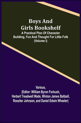Boys and Girls Bookshelf; a Practical Plan of Character Building, (Volume I) Fun and Thought for Little Folk