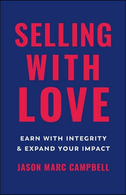 Selling with Love: Earn with Integrity and Expand Your Impact