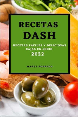 Recetas Dash 2022: Recetas Faciles Y Deliciosas Bajas En Sodio