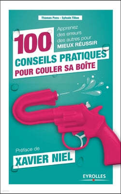 100 conseils pratiques pour couler sa boite: Apprenez des erreurs des autres pour mieux reussir.