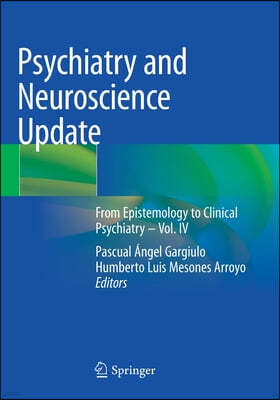 Psychiatry and Neuroscience Update: From Epistemology to Clinical Psychiatry - Vol. IV