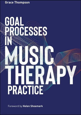 Jessica Kingsley Publishers Goal Processes in Music Therapy Practice