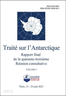 Rapport final de la quarante-troisieme Reunion consultative du Traite sur l'Antarctique. Volume I