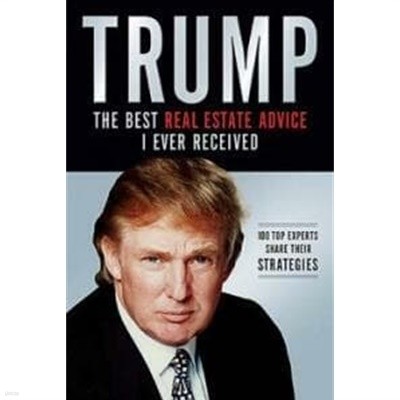 TRUMP-THE BEST REAL ESTATE ADVICE I EVER RECEIVED