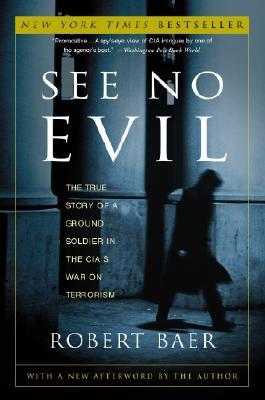 See No Evil: The True Story of a Ground Soldier in the Cia's War on Terrorism