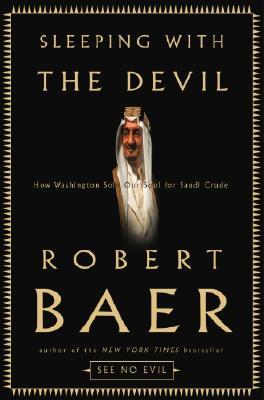 Sleeping with the Devil: How Washington Sold Our Soul for Saudi Crude