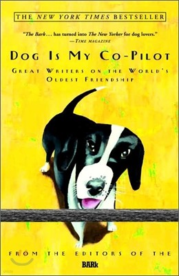 Dog Is My Co-Pilot: Great Writers on the World's Oldest Friendship