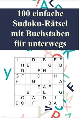 100 einfache Sudoku-R?tsel mit Buchstaben f?r unterwegs: F?r Anf?nger und Kinder geeignet / Alternative zum normalen Sudoku / Tolles Geschenk f?r Sudo