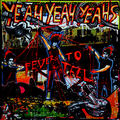 Yeah Yeah Yeahs — Fever To Tell 앨범 커버