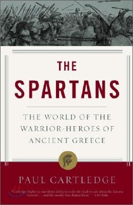 The Spartans: The World of the Warrior-Heroes of Ancient Greece