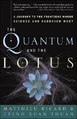 The Quantum and the Lotus: A Journey to the Frontiers Where Science and Buddhism Meet