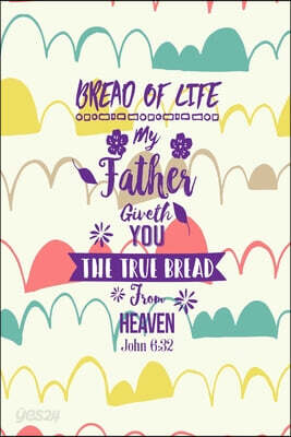My Father Giveth You the True Bread from Heaven.: Names of Jesus Bible Verse Quote Cover Composition Notebook Portable