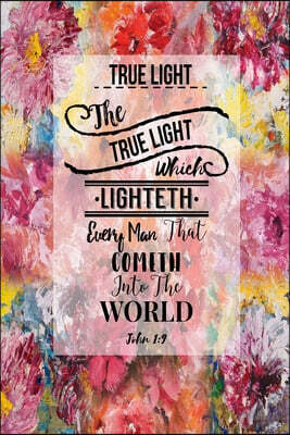 The True Light, Which Lighteth Every Man That Cometh Into the World: Names of Jesus Bible Verse Quote Cover Composition Notebook Portable