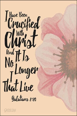 I Have Been Crucified with Christ, and It Is No Longer I That Live: Bible Verse Quote Cover Composition Notebook Portable