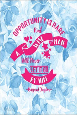 Opportunity Is Rare, and a Wise Man Will Never Let It Go by Him: Blank Lined Page Quotes Portable