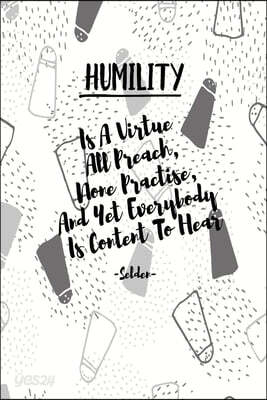 Humility Is a Virtue All Preach, None Practise, and Yet Everybody Is Content to Hear: Composition Notebook Blank Lined Portable