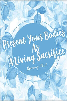 Present Your Bodies as a Living Sacrifice: Bible Verse Quote Cover Composition Notebook Portable