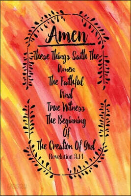These Things Saith the Amen, the Faithful and True Witness, the Beginning of the Creation of God.: Names of Jesus Bible Verse Quote Cover Composition