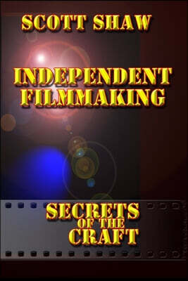 Independent Filmmaking: Secrets of the Craft