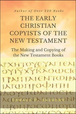 THE EARLY CHRISTIAN COPYISTS of the NEW TESTAMENT: The Making and Copying of the New Testament Books