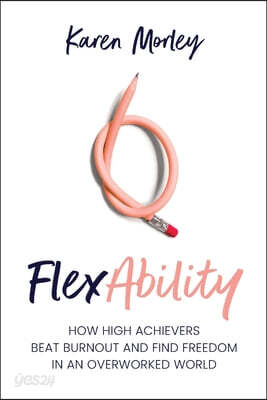 Flexability: How High Achievers Beat Burnout and Find Freedom in an Overworked World
