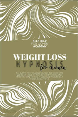 Rapid Weight Loss Hypnosis For Women: Tailor Made Program To Extreme Weight-Loss And Fat Burning With Meditation, Affirmations, Mini Habits