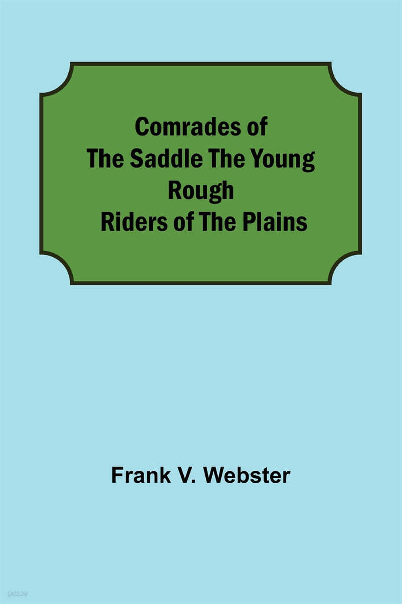 Comrades of the Saddle The Young Rough Riders of the Plains