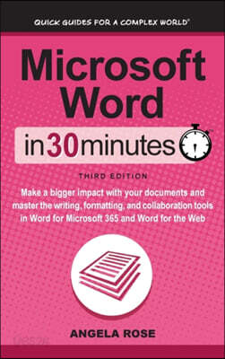 Microsoft Word In 30 Minutes: Make a bigger impact with your documents and master the writing, formatting, and collaboration tools in Word for Micro