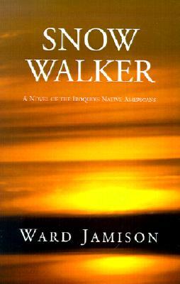 Snow Walker: A Novel of the Iroquois Native Americans