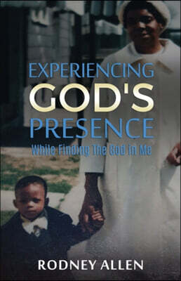 Experiencing God's Presence While Finding The God in Me: A Devotional