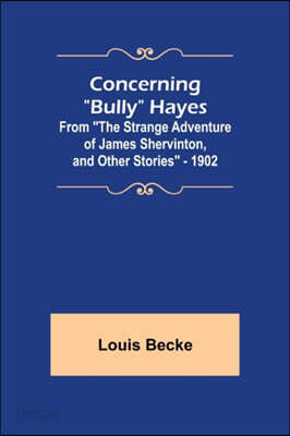 Concerning Bully Hayes; From The Strange Adventure of James Shervinton, and Other Stories - 1902
