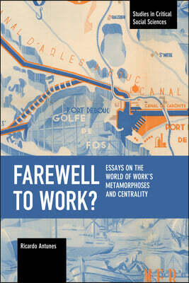 Farewell to Work?: Essays on the World of Work's Metamorphoses and Centrality