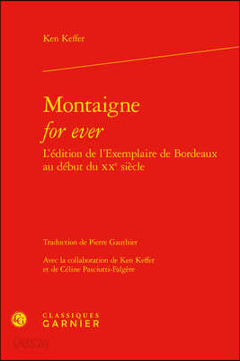Montaigne for Ever l'Edition de l'Exemplaire de Bordeaux Au Debut Du Xxe Siecle