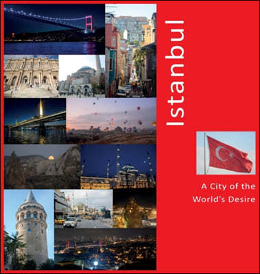 Istanbul: A City of The World's Desire: A Photo Travel Experience