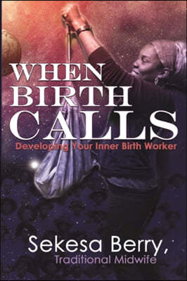 When Birth Calls: Developing Your Inner Birthworker