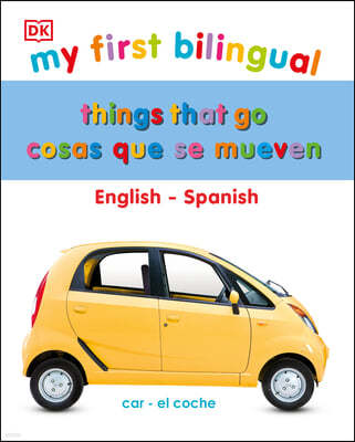 My First Things That Go/Cosas Que Se Mueven: Bilingual Edition English-Spanish / Edición Bilingüe Inglés-Español