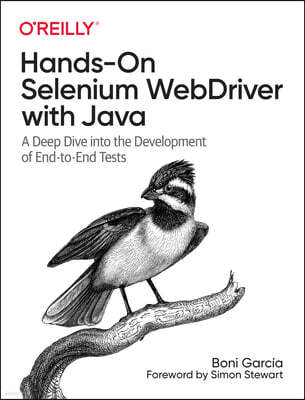 Hands-On Selenium Webdriver with Java: A Deep Dive Into the Development of End-To-End Tests