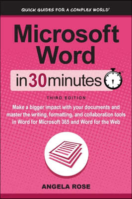 Microsoft Word In 30 Minutes: Make a bigger impact with your documents and master the writing, formatting, and collaboration tools in Word for Micro