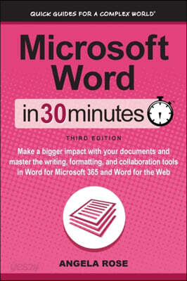 Microsoft Word In 30 Minutes: Make a bigger impact with your documents and master the writing, formatting, and collaboration tools in Word for Micro