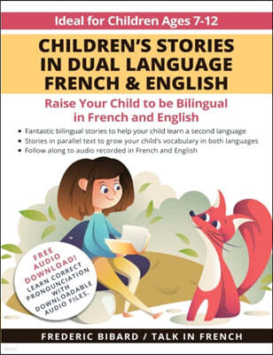 Children's Stories in Dual Language French & English: Raise your child to be bilingual in French and English + Audio Download. Ideal for kids ages 7-1