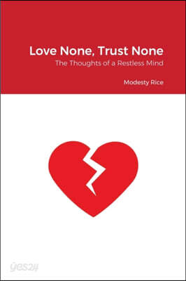Love None, Trust None: The Thoughts of a Restless Mind