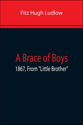 A Brace Of Boys; 1867, From Little Brother