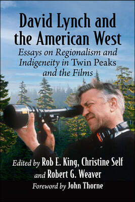 David Lynch and the American West: Essays on Regionalism and Indigeneity in Twin Peaks and the Films