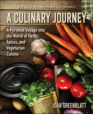A Culinary Journey: A Personal Voyage Into the World of Herbs, Spices, and Vegetarian Cuisine