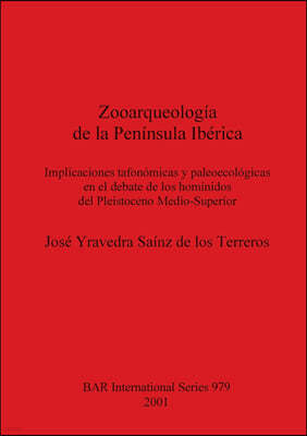 Zooarqueologia de la Peninsula Iberica: Implicaciones tafonomicas y paleoecologicas en el debate de los hominidos del Pleistoceno Medio-Superior