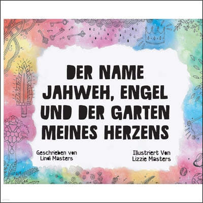 Der Name Jahweh, Engel und der Garten Meines Herzens