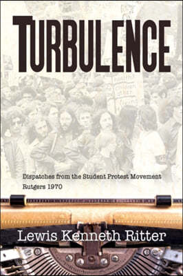 Turbulence: Dispatches from the Student Protest Movement, Rutgers 1970