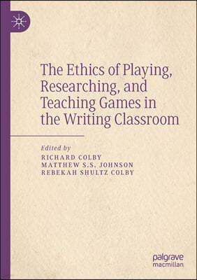 The Ethics of Playing, Researching, and Teaching Games in the Writing Classroom