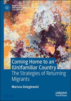 Coming Home to an (Un)Familiar Country: The Strategies of Returning Migrants